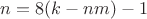 $n=8(k-nm)-1$