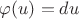 $\varphi(u)=du$