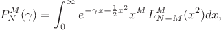 $$P_N^M(\gamma)=\int_0^{\infty} e^{-\gamma x - \frac12 x^2} x^M L_{N-M}^{M} (x^2) dx,$$