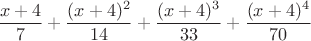 \[
\frac{{x + 4}}
{7} + \frac{{(x + 4)^2 }}
{{14}} + \frac{{(x + 4)^3 }}
{{33}} + \frac{{(x + 4)^4 }}
{{70}}
\]