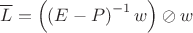 $$\overline L = \left(\left(E - P\right)^{-1}w \right)\oslash w$$