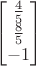 $$\begin{bmatrix}
\frac{4}{5}\\ 
\frac{8}{5}\\ 
-1
\end{bmatrix}$$