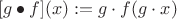 $$[g\bullet f](x):=g\cdot f(g\cdot x)$$