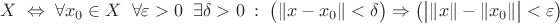 $X \;\Leftrightarrow\;\forall x_0\in X\;\;\forall \varepsilon>0\;\;\exists \delta>0\; : \;\big(\|x-x_0\|<\delta\big) \Rightarrow \big(\big|\|x\|-\|x_0\|\big|<\varepsilon\big) $
