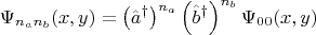 $$
\Psi_{n_a n_b}(x, y) =\left(  \hat{a}^{\dag} \right)^{n_a} \left(  \hat{b}^{\dag} \right)^{n_b} \Psi_{00}(x, y)
$$