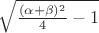 \sqrt{\frac{  (\alpha + \beta)^2 }{ 4 }-1 }