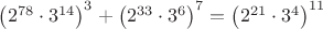 $\left(2^{78}\cdot 3^{14}\right)^3+\left(2^{33}\cdot 3^6\right)^7=\left(2^{21}\cdot 3^4\right)^{11}$