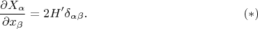$$\frac{\partial X_\alpha}{\partial x_\beta} = 2 H' \delta_\alpha_\beta. \eqno(\ast)$$