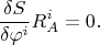 $$\frac{\delta S}{\delta\varphi^i}R^i_A=0.$$