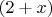 $(2+x)$