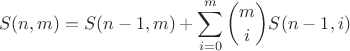 $$S(n,m)=S(n-1,m)+\sum\limits_{i=0}^m \binom{m}{i}S(n-1,i)$$