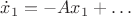 $\dot{x}_1 = -A x_1 + \ldots$