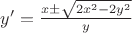 $\[y' = \frac{{x \pm \sqrt {2{x^2} - 2{y^2}} }}{y}\]$