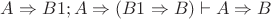 $A\Rightarrow B1; A\Rightarrow(B1\Rightarrow B) \vdash A\Rightarrow B$
