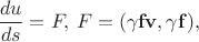 $$\frac{du}{ds}=F,\,F=(\gamma \mathbf{fv},\gamma\mathbf{f}),$$