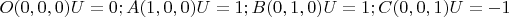 $O(0, 0, 0) U=0; A(1, 0 , 0) U = 1; B(0, 1, 0) U = 1; C(0, 0, 1) U = -1$