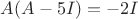 $A(A-5I)=-2I$