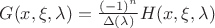 $ G(x, \xi, \lambda) = \frac{(-1)^n}{\Delta (\lambda)} H(x, \xi, \lambda) $
