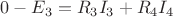 $0-E_{3}=R_{3}I_{3}+R_{4}I_{4}$