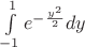 $\int\limits_{ - 1}^1 {{e^{ - \frac{{\mathop y\nolimits^2 }}{2}}}} dy$