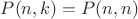 $P(n,k)=P(n,n)$