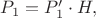 $P_{1}=P'_{1}\cdot H,$