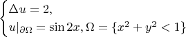 $$
\begin{cases}
\Delta u = 2, & \\
u|_{\partial\Omega}=\sin 2x, \Omega = \{x^2+y^2<1\} & 
\end{cases}
$$