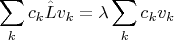 $$\sum_k c_k \hat L v_k = \lambda \sum_k c_k v_k$$