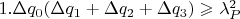 $1.\Delta{q_{0}} (\Delta{q_{1}}+\Delta{q_{2}}+ \Delta{q_{3})}\geqslant \lambda^{2}_{P}$