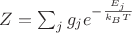 $Z=\sum_j g_je^{-\frac{E_j}{k_BT} }$