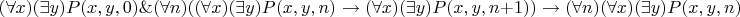 $$
(\forall x)(\exists y)P(x,y,0)\&(\forall n)((\forall x)(\exists y)P(x,y,n)\rightarrow(\forall x)(\exists y)P(x,y,n+1))\rightarrow(\forall n)(\forall x)(\exists y)P(x,y,n) 
$$