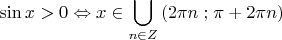 \[
\sin x > 0 \Leftrightarrow x \in \bigcup\limits_{n \in Z} {(2\pi n\;;\;} \pi  + 2\pi n)
\]