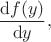 $$\frac{\mathrm{d}f(y)}{\mathrm{d}y},$$