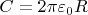 $C=2\pi \varepsilon_0 R$
