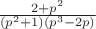 $\frac{2+p^2}{(p^2+1)(p^3-2p)}$