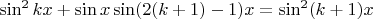 $ \sin^2 kx  +  \sin x \sin(2(k+1)-1)x = \sin^2 (k+1)x$