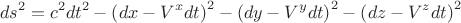 $$ds^2 = c^2 dt^2 - \left( dx - V^x dt \right)^2 - \left( dy - V^y dt \right)^2 - \left( dz - V^z dt \right)^2$$