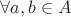 $\forall a,b \in A$