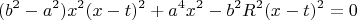 $$(b^2-a^2)x^2(x-t)^2 +a^4x^2 - b^2R^2(x-t)^2=0$$