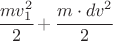 $\cfrac{mv_1^2}{2}+\cfrac{m \cdot dv^2}{2}$