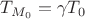 $T_{M_0}=\gamma T_0$