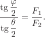 $$\dfrac{\tg{\dfrac{\varphi}{2}}}{\tg{\dfrac{\theta}{2}}} = \dfrac{F_{1}}{F_{2}}.$$