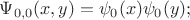 $\Psi_{0,0}(x,y)=\psi_0(x)\psi_0(y);$