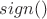 $sign()$