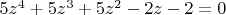 $5z^4+5z^3+5z^2-2z-2=0$