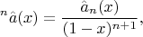 $$^n\hat{a}(x)=\frac{\hat{a}_n(x)}{(1-x)^{n+1}},$$