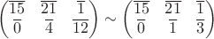 $$\begin{pmatrix}
\overline{15} &\overline{21} & \overline{1} \\
\overline{0} & \overline{4} & \overline{12} 
\end{pmatrix}\sim \begin{pmatrix}
\overline{15} &\overline{21} & \overline{1} \\
\overline{0} & \overline{1} & \overline{3} 
\end{pmatrix}$$
