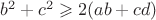 $b^2+c^2 \geqslant 2(ab+cd)$