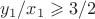 $y_1/x_1 \geqslant 3/2$