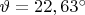$\vartheta=22,63^{\circ}$